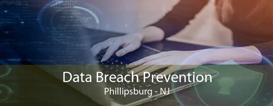 Data Breach Prevention Phillipsburg - NJ