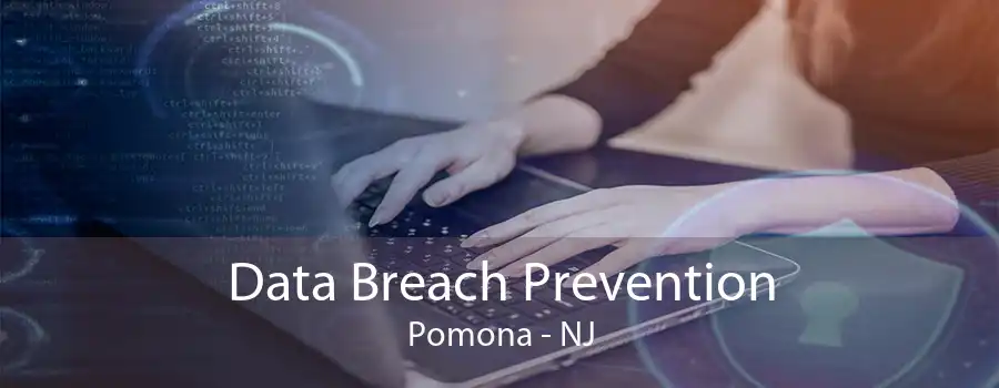 Data Breach Prevention Pomona - NJ