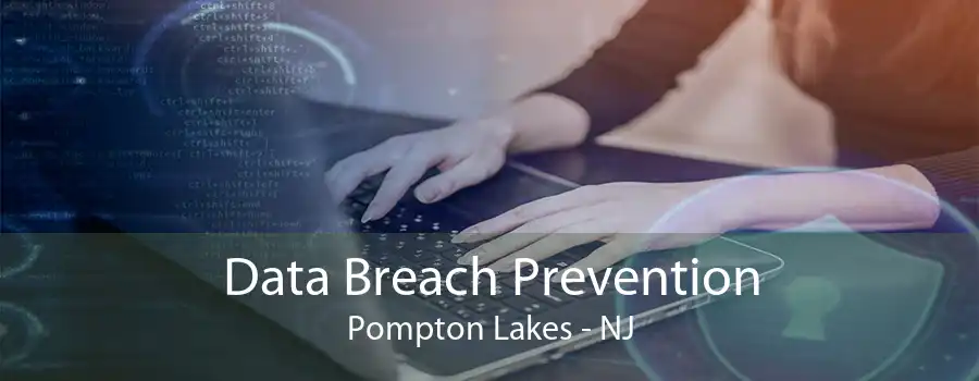 Data Breach Prevention Pompton Lakes - NJ