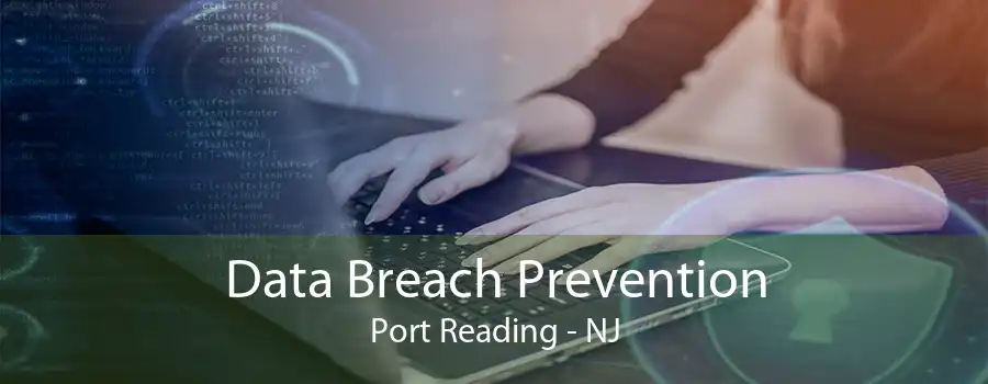 Data Breach Prevention Port Reading - NJ