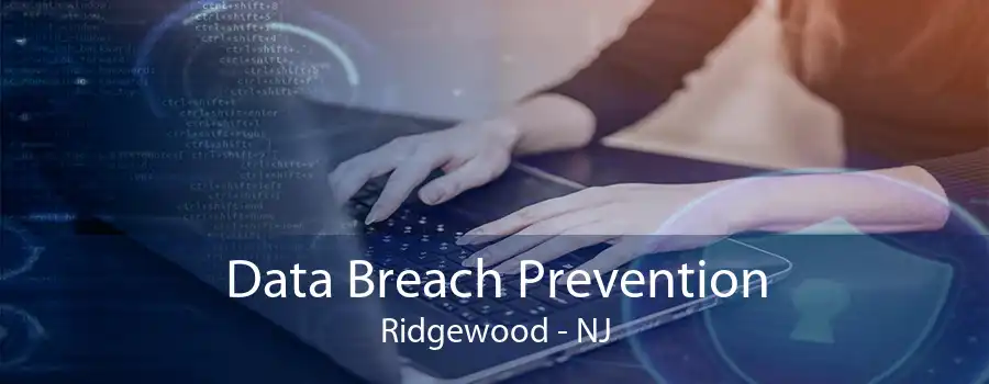 Data Breach Prevention Ridgewood - NJ