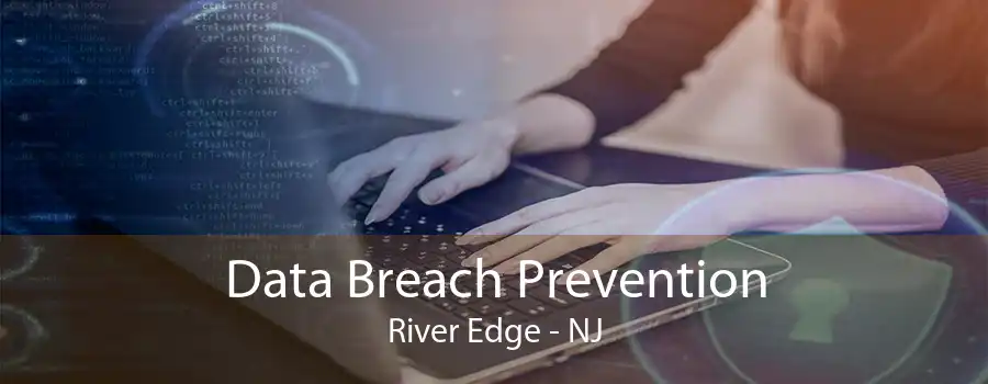 Data Breach Prevention River Edge - NJ