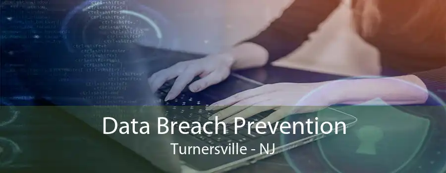 Data Breach Prevention Turnersville - NJ