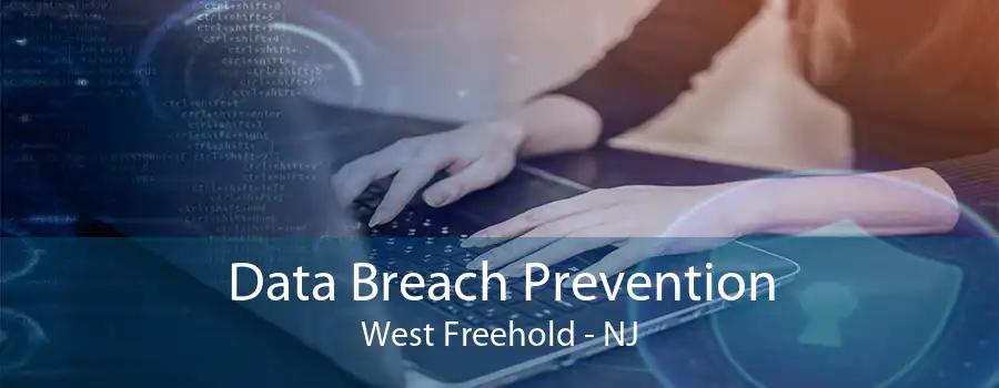 Data Breach Prevention West Freehold - NJ