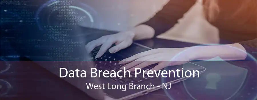 Data Breach Prevention West Long Branch - NJ