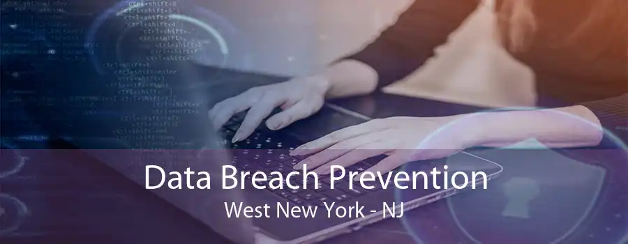 Data Breach Prevention West New York - NJ