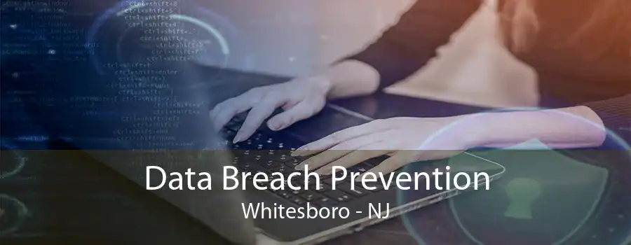 Data Breach Prevention Whitesboro - NJ