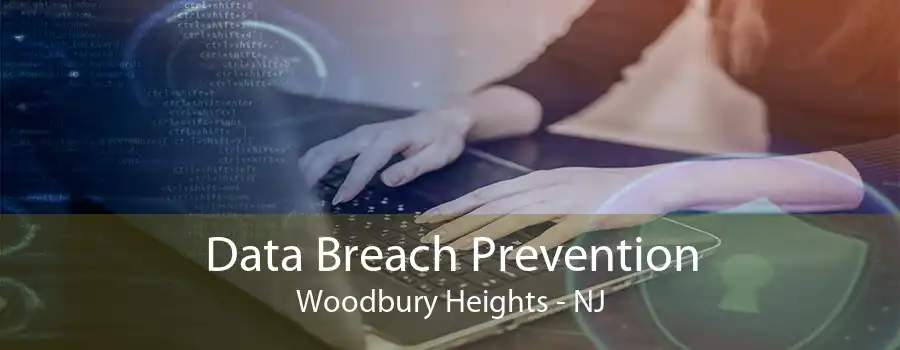 Data Breach Prevention Woodbury Heights - NJ