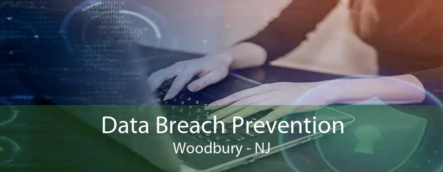 Data Breach Prevention Woodbury - NJ