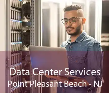 Data Center Services Point Pleasant Beach - NJ