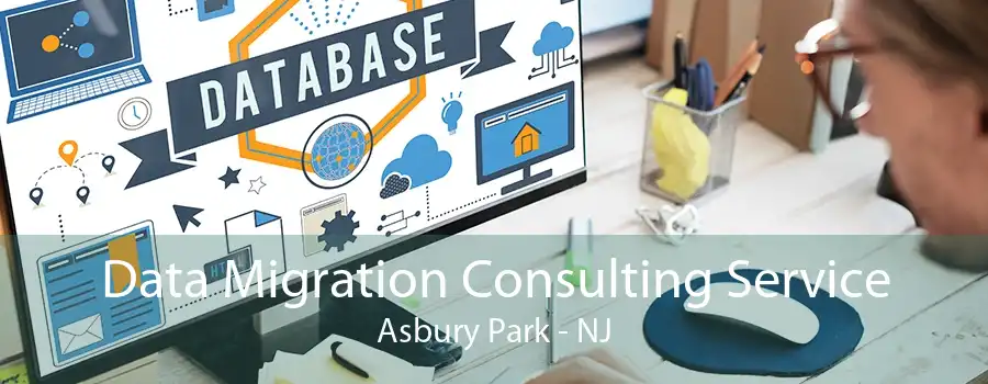 Data Migration Consulting Service Asbury Park - NJ
