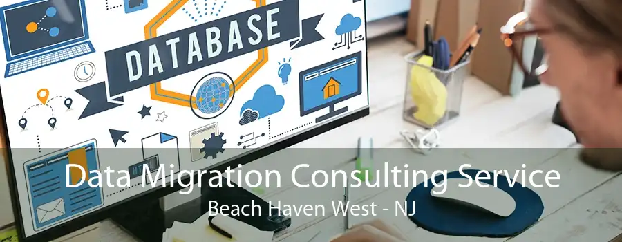 Data Migration Consulting Service Beach Haven West - NJ