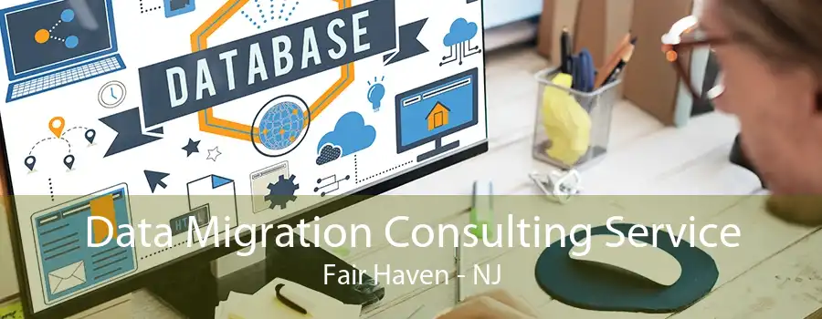 Data Migration Consulting Service Fair Haven - NJ