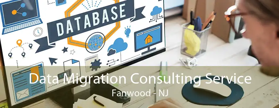 Data Migration Consulting Service Fanwood - NJ