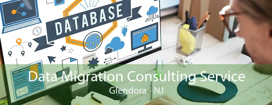 Data Migration Consulting Service Glendora - NJ