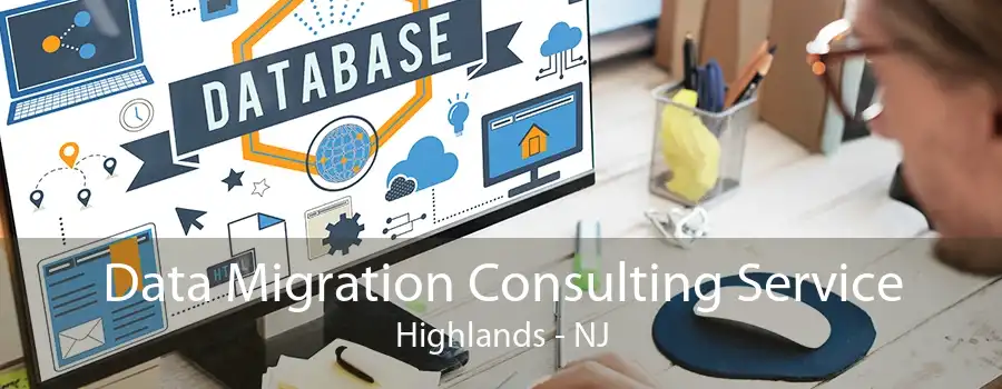 Data Migration Consulting Service Highlands - NJ