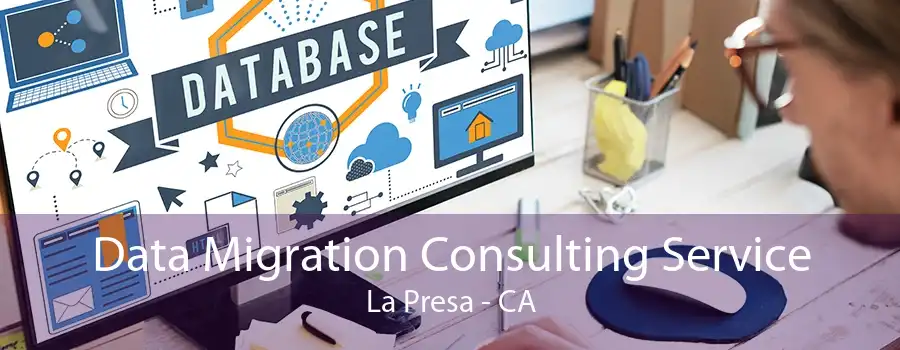 Data Migration Consulting Service La Presa - CA