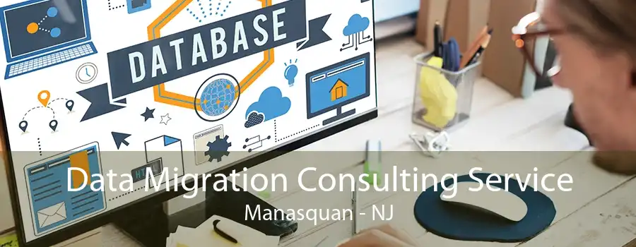 Data Migration Consulting Service Manasquan - NJ