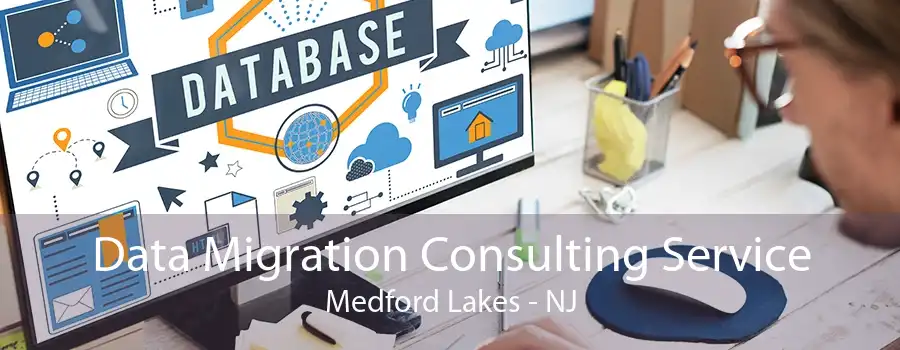 Data Migration Consulting Service Medford Lakes - NJ
