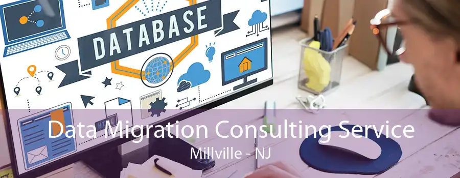 Data Migration Consulting Service Millville - NJ
