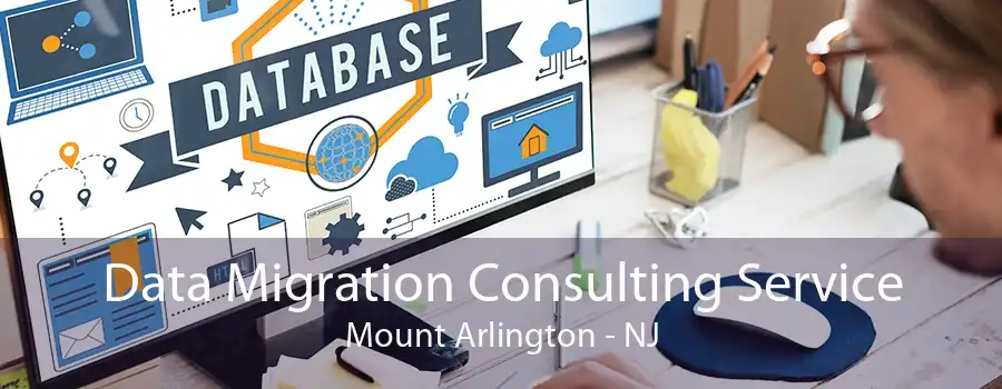 Data Migration Consulting Service Mount Arlington - NJ