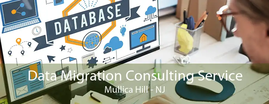 Data Migration Consulting Service Mullica Hill - NJ