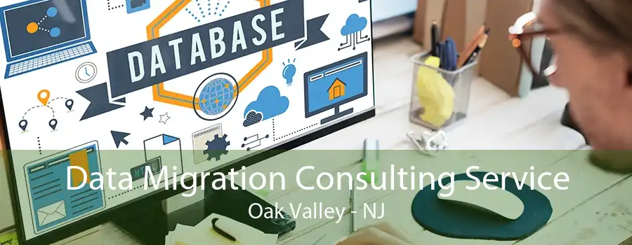 Data Migration Consulting Service Oak Valley - NJ