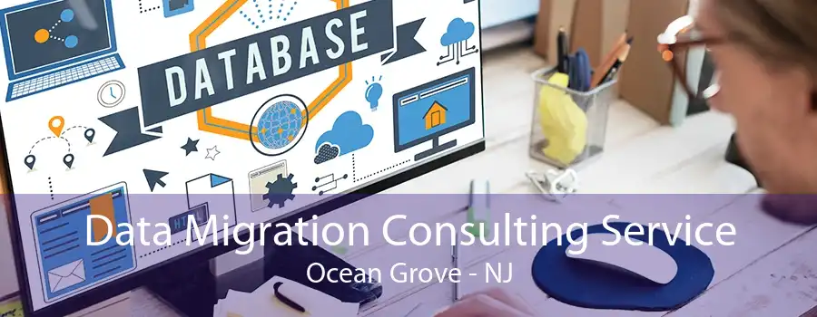 Data Migration Consulting Service Ocean Grove - NJ