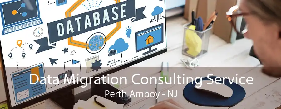 Data Migration Consulting Service Perth Amboy - NJ