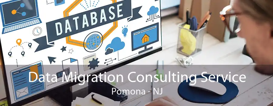 Data Migration Consulting Service Pomona - NJ
