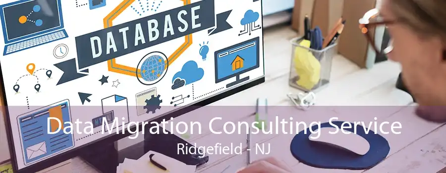 Data Migration Consulting Service Ridgefield - NJ