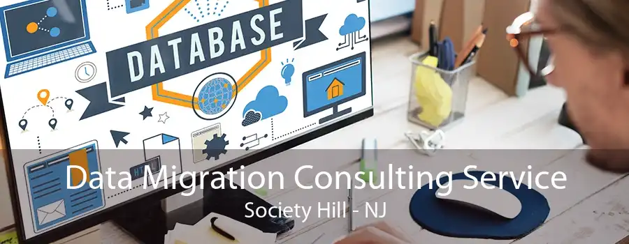 Data Migration Consulting Service Society Hill - NJ