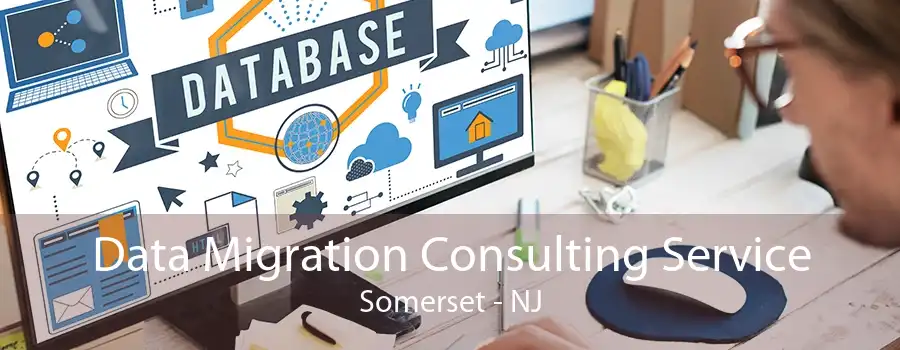 Data Migration Consulting Service Somerset - NJ