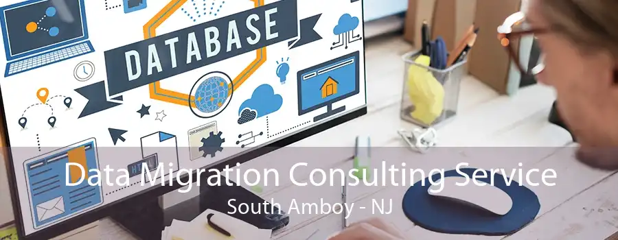 Data Migration Consulting Service South Amboy - NJ