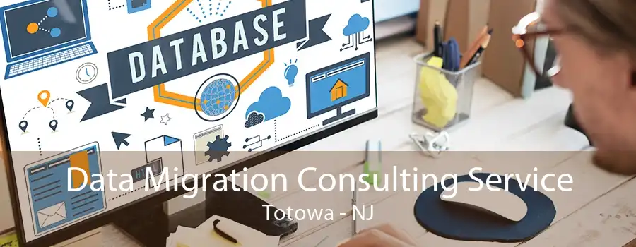 Data Migration Consulting Service Totowa - NJ