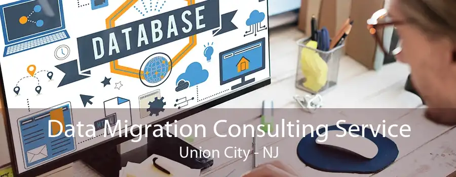 Data Migration Consulting Service Union City - NJ