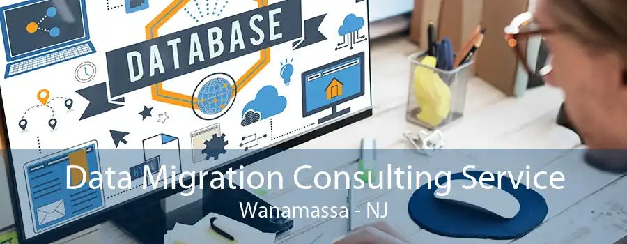 Data Migration Consulting Service Wanamassa - NJ