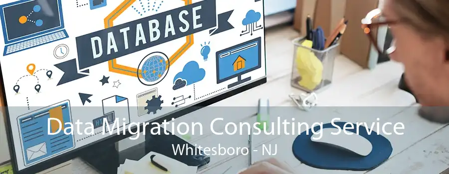Data Migration Consulting Service Whitesboro - NJ