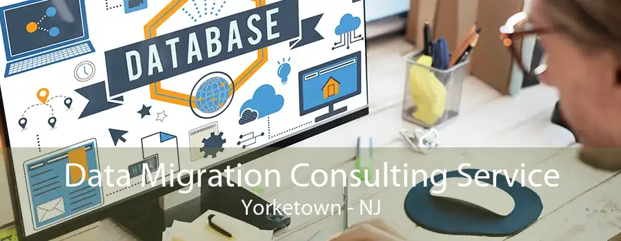 Data Migration Consulting Service Yorketown - NJ