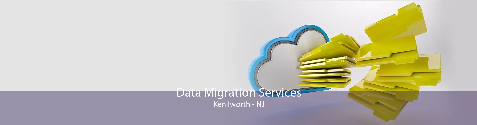 Data Migration Services Kenilworth - NJ