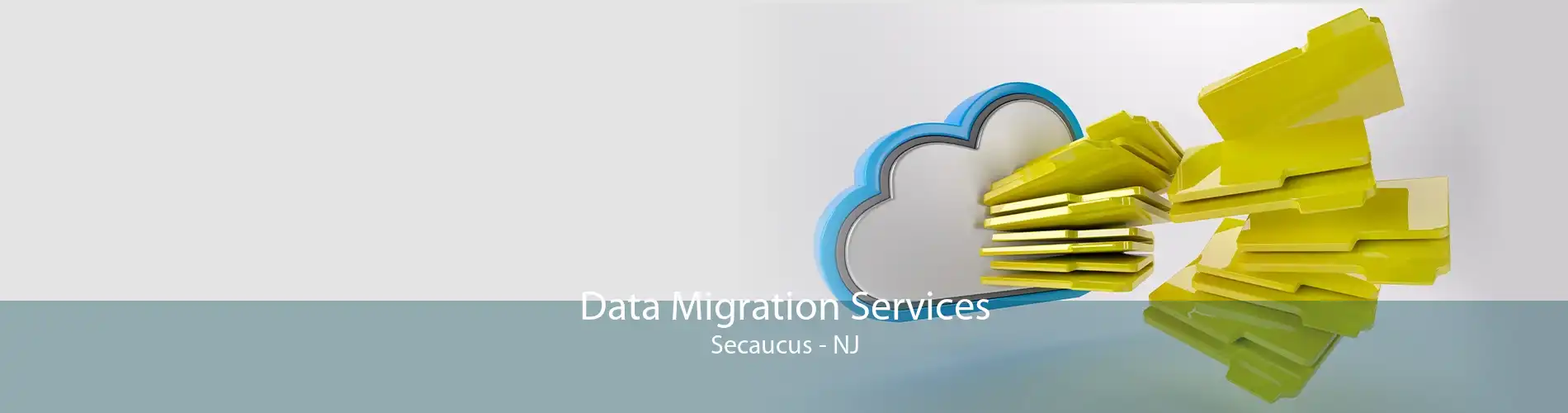 Data Migration Services Secaucus - NJ