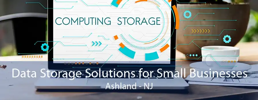 Data Storage Solutions for Small Businesses Ashland - NJ