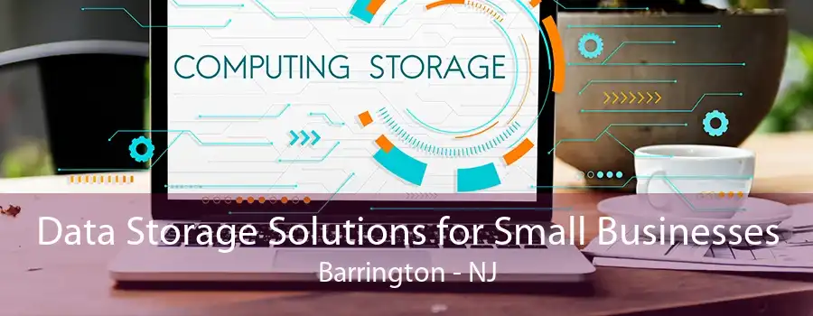 Data Storage Solutions for Small Businesses Barrington - NJ