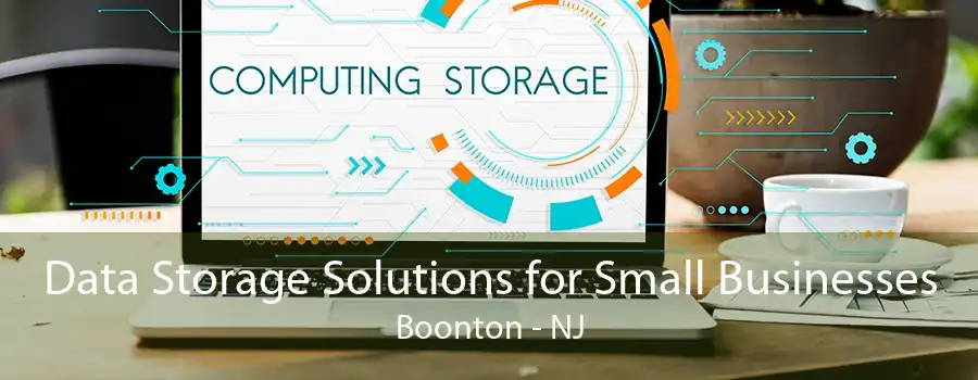 Data Storage Solutions for Small Businesses Boonton - NJ