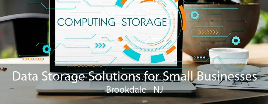 Data Storage Solutions for Small Businesses Brookdale - NJ