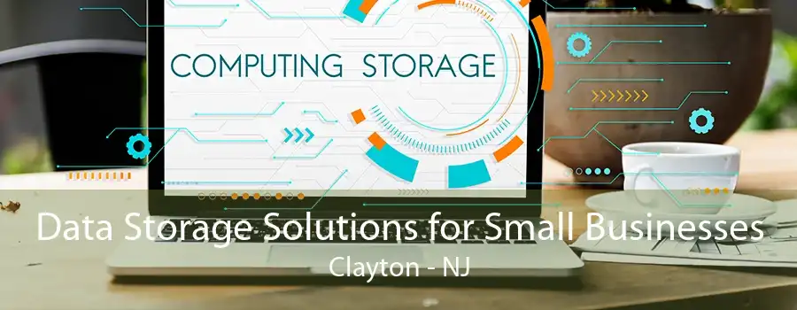 Data Storage Solutions for Small Businesses Clayton - NJ