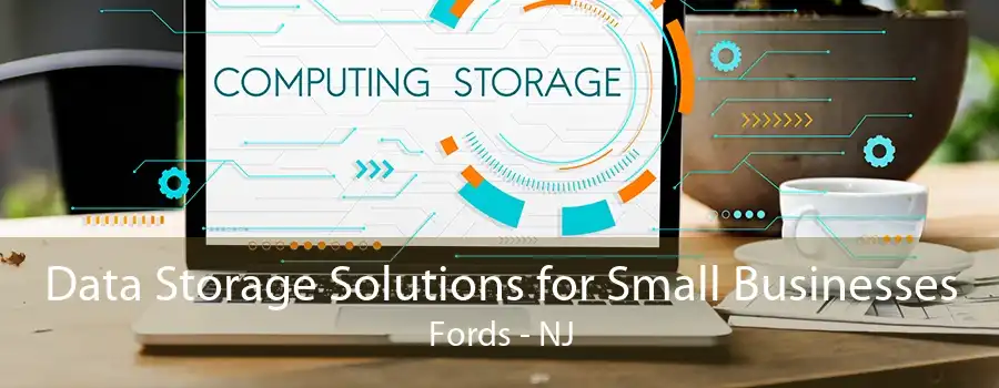 Data Storage Solutions for Small Businesses Fords - NJ