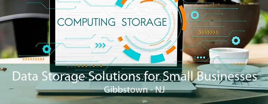 Data Storage Solutions for Small Businesses Gibbstown - NJ