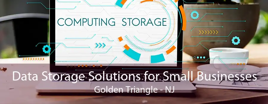 Data Storage Solutions for Small Businesses Golden Triangle - NJ