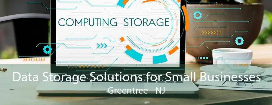 Data Storage Solutions for Small Businesses Greentree - NJ